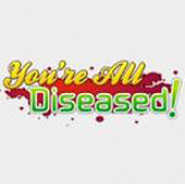 You're All Diseased