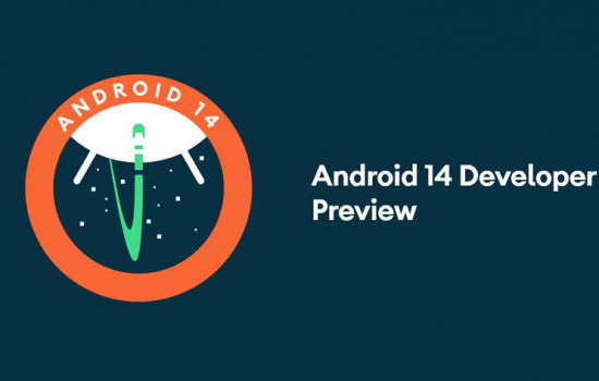 Android 14 Developer Preview: ключевые нововведения, график выхода версий